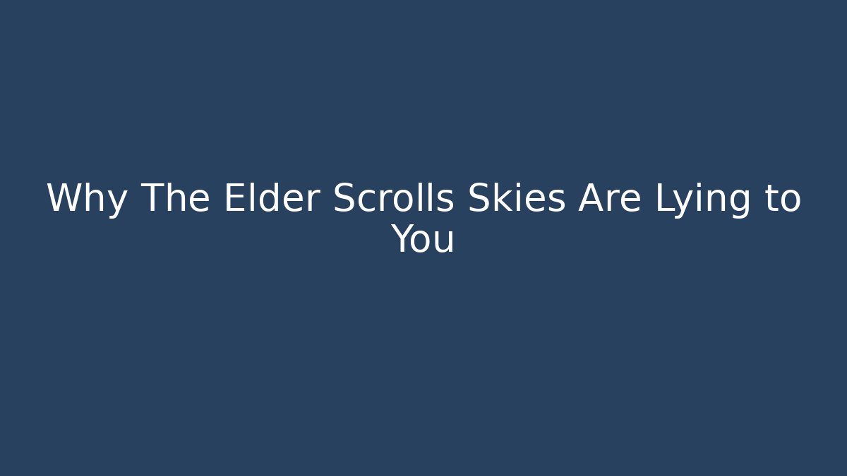 Why The Elder Scrolls Skies Are Lying to You