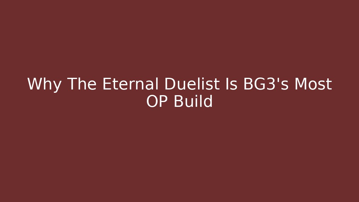 Why The Eternal Duelist Is BG3's Most OP Build