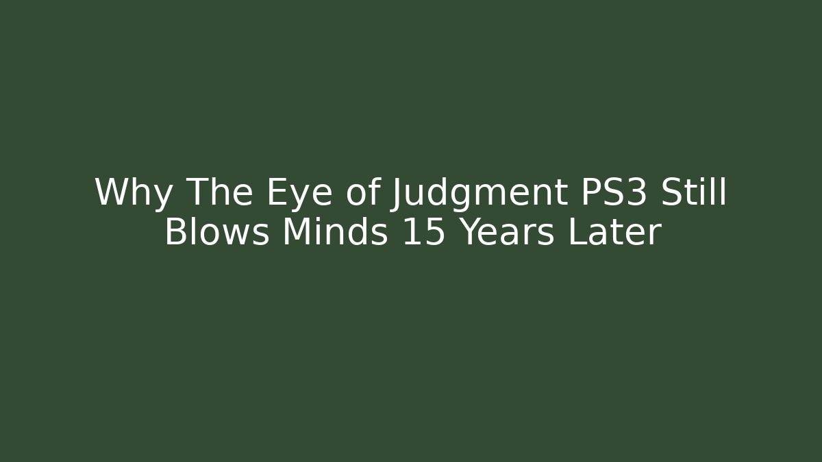 Why The Eye of Judgment PS3 Still Blows Minds 15 Years Later