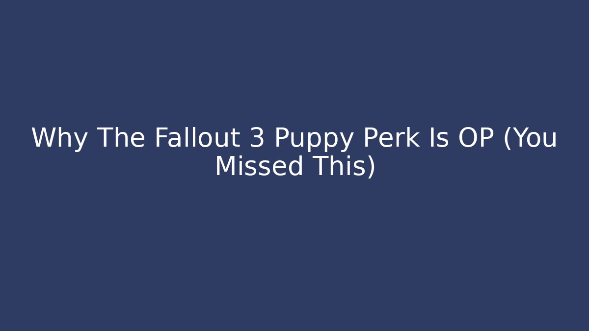 Why The Fallout 3 Puppy Perk Is OP (You Missed This)