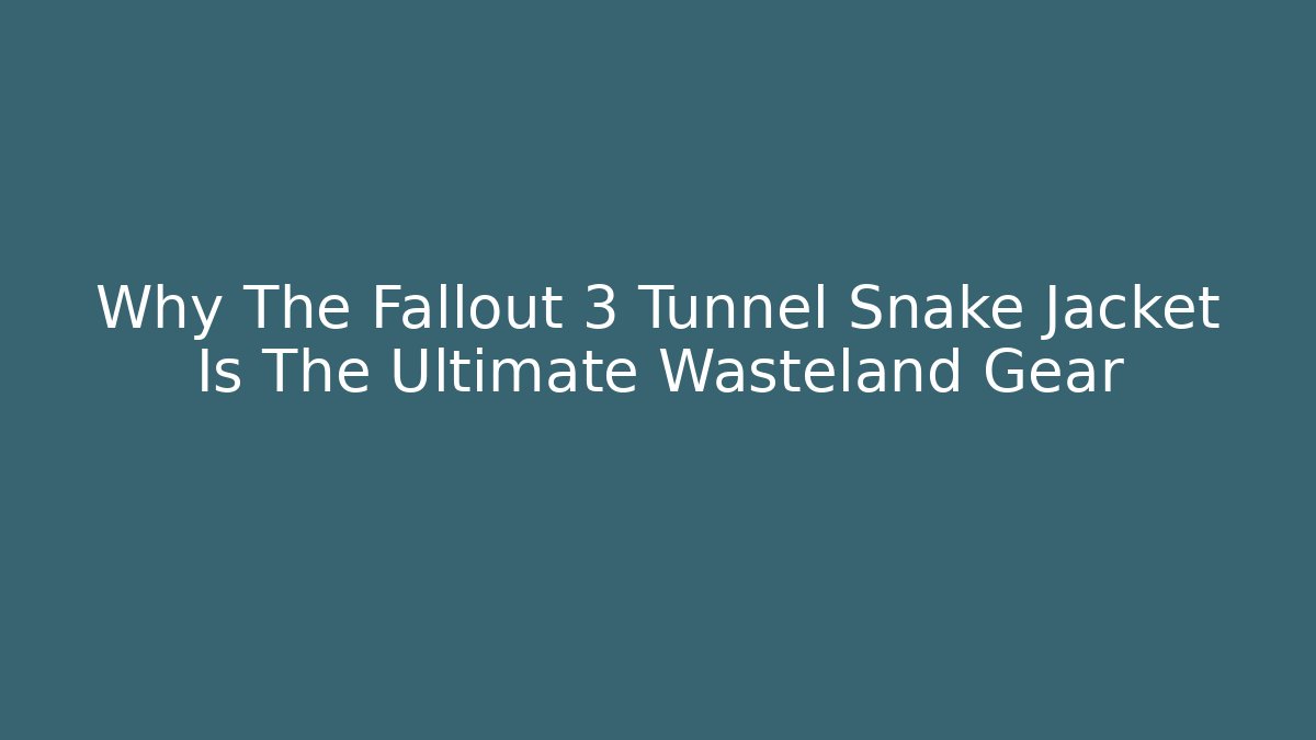 Why The Fallout 3 Tunnel Snake Jacket Is The Ultimate Wasteland Gear - Critter Realm