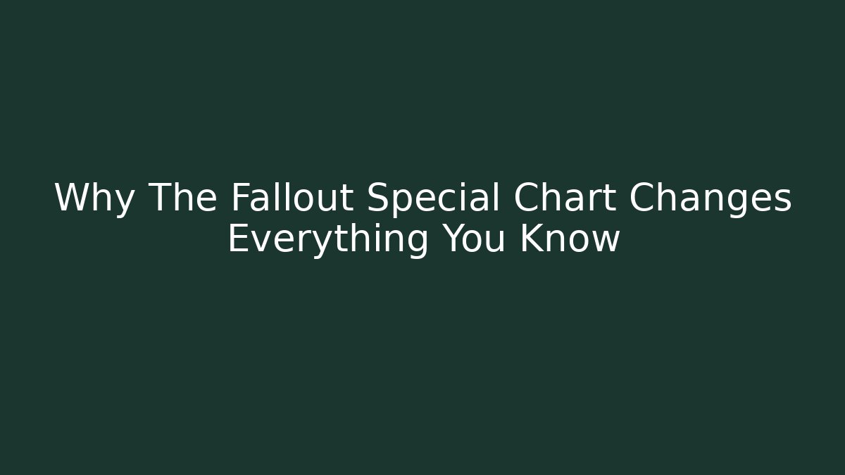 Why The Fallout Special Chart Changes Everything You Know