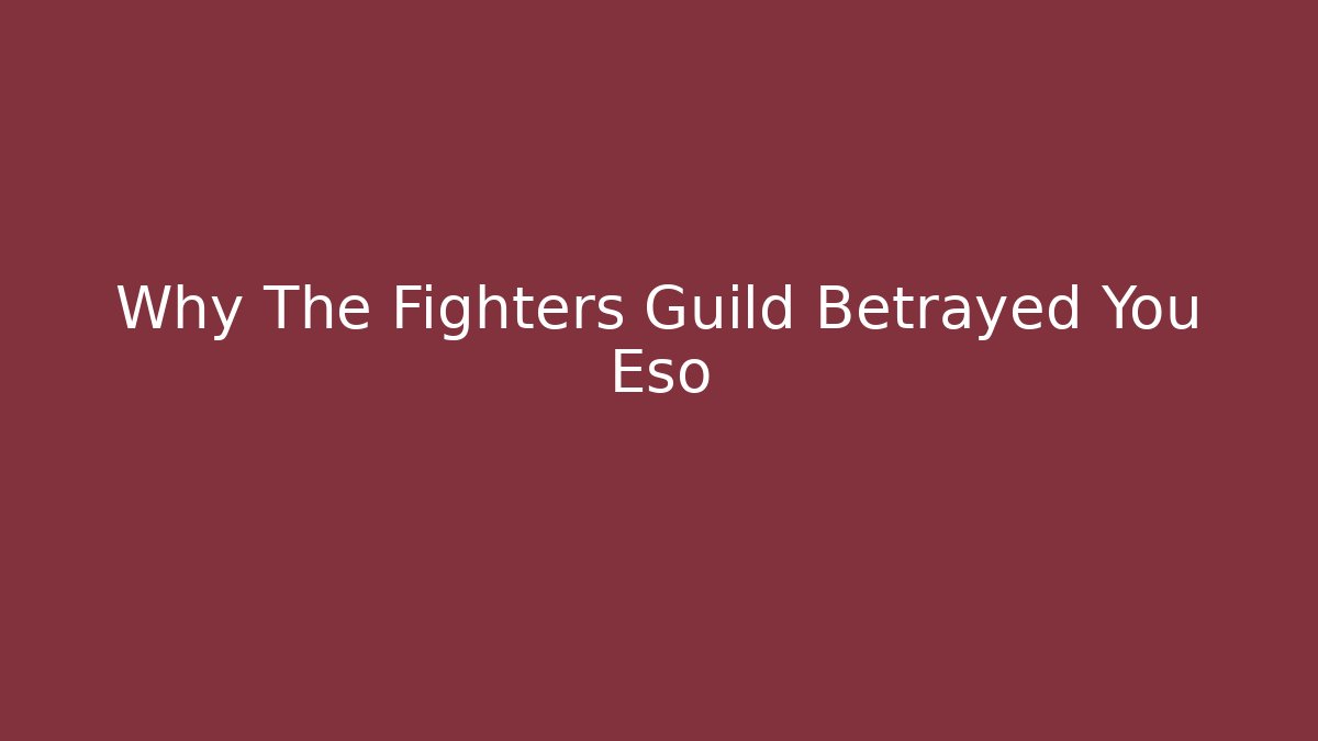 Why The Fighters Guild Betrayed You Eso - Critter Realm