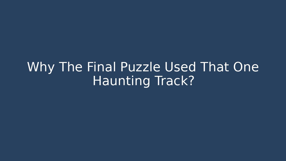 Why The Final Puzzle Used That One Haunting Track? - Critter Realm