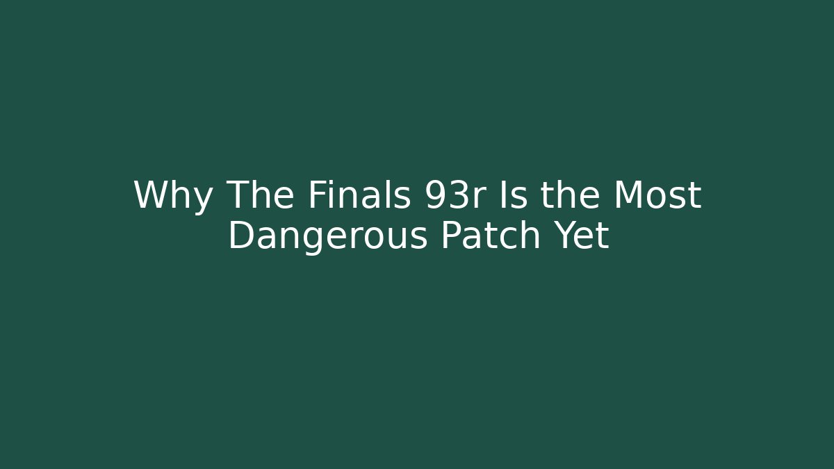 Why The Finals 93r Is the Most Dangerous Patch Yet