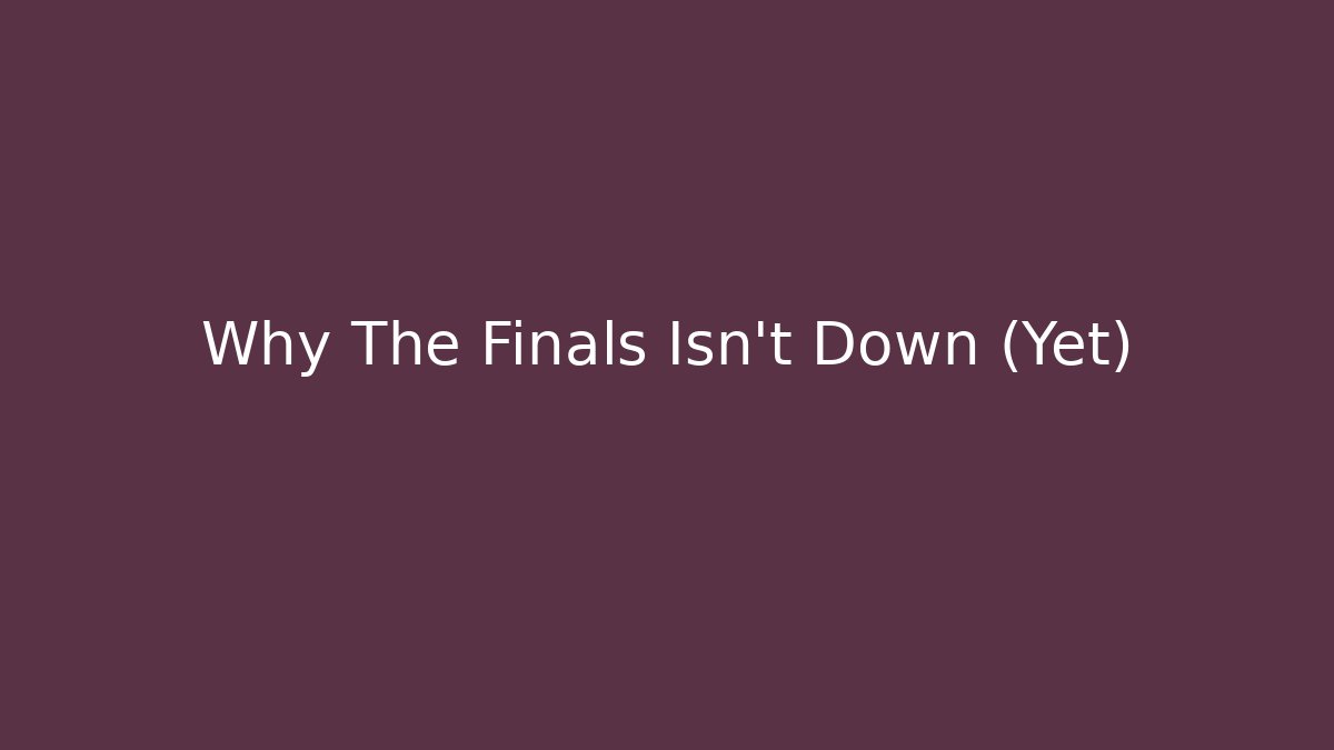 Why The Finals Isn't Down (Yet) - Critter Realm