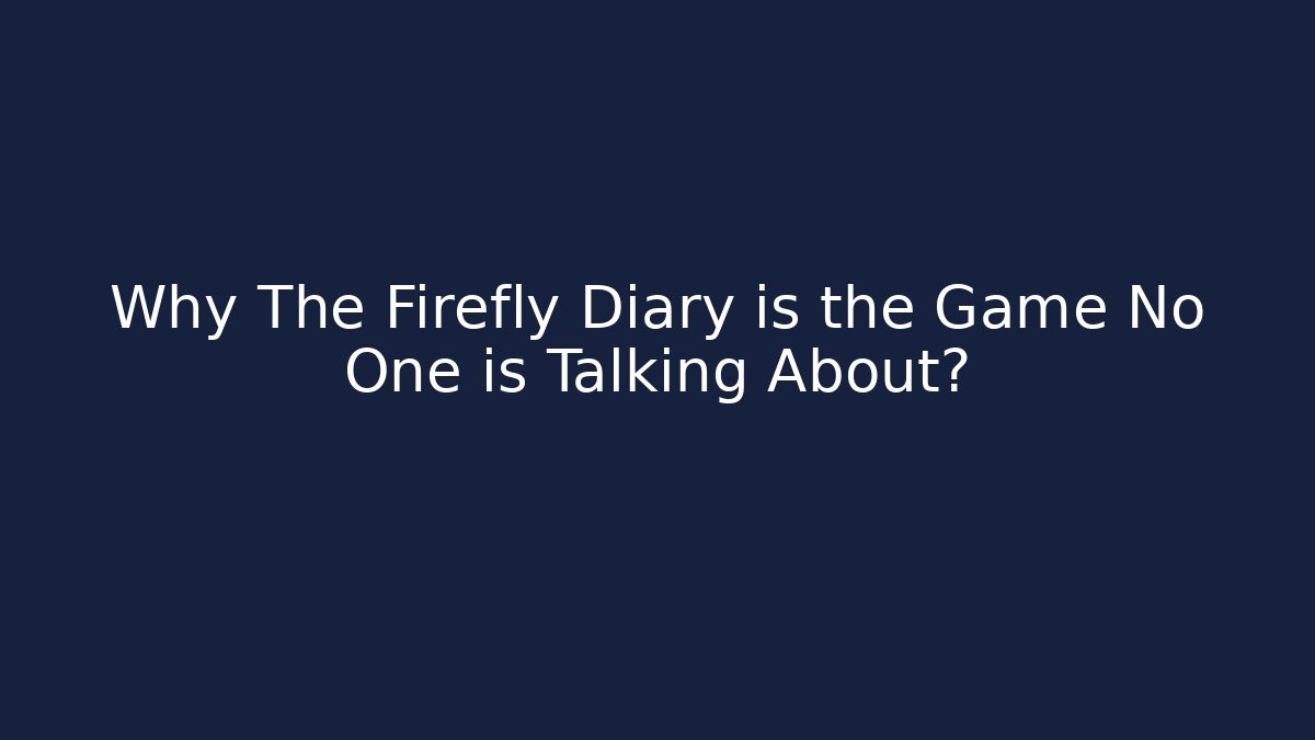 Why The Firefly Diary is the Game No One is Talking About? - Critter Realm
