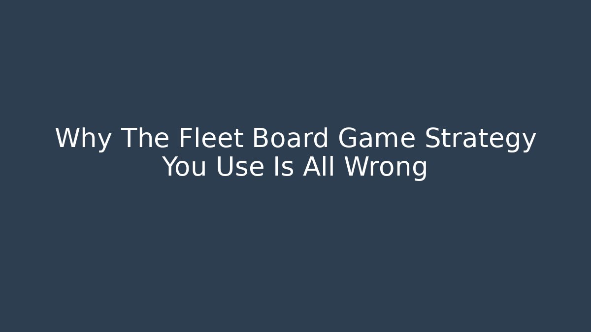 Why The Fleet Board Game Strategy You Use Is All Wrong - Critter Realm