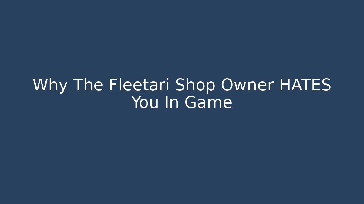 Why The Fleetari Shop Owner HATES You In Game