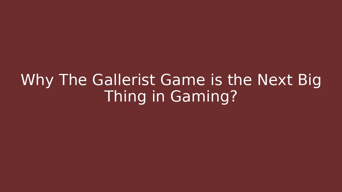 Why The Gallerist Game is the Next Big Thing in Gaming?