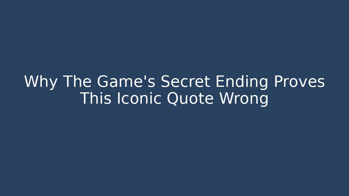 Why The Game's Secret Ending Proves This Iconic Quote Wrong - Critter Realm