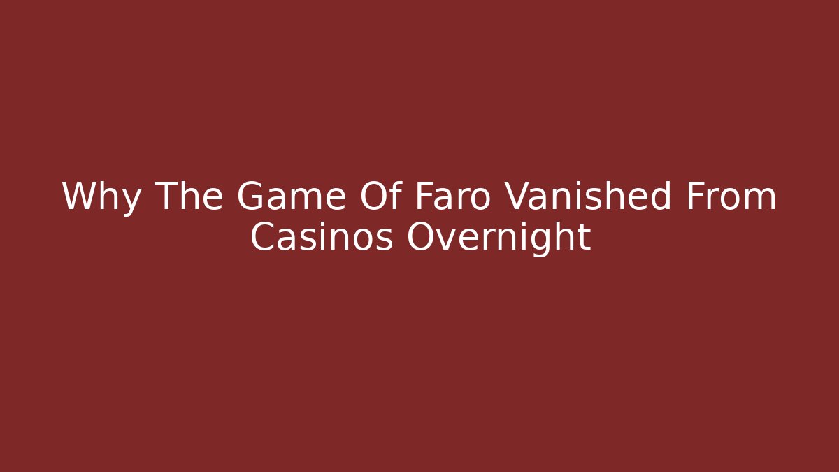 Why The Game Of Faro Vanished From Casinos Overnight