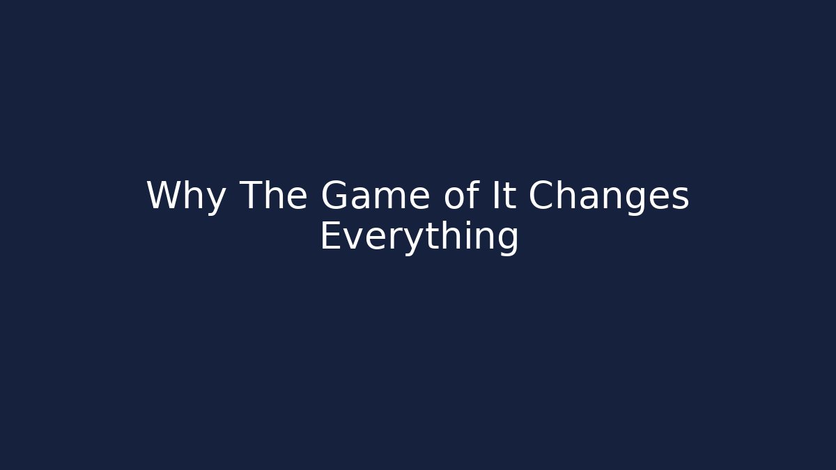 Why The Game of It Changes Everything - Critter Realm