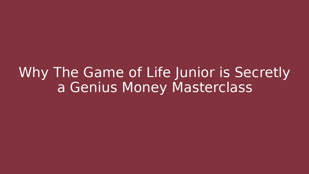 Why The Game of Life Junior is Secretly a Genius Money Masterclass