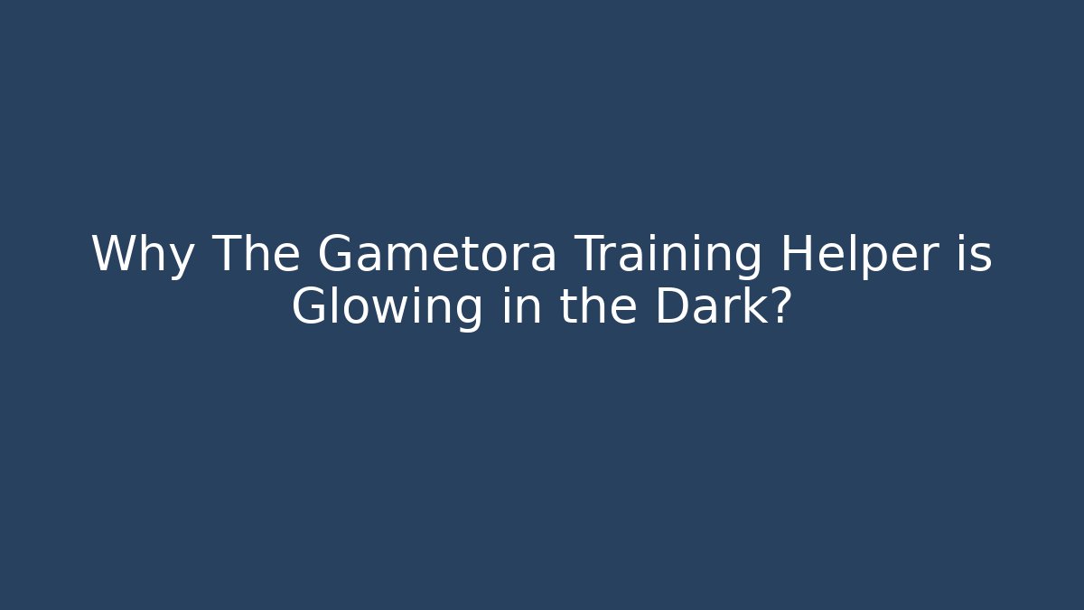 Why The Gametora Training Helper is Glowing in the Dark?