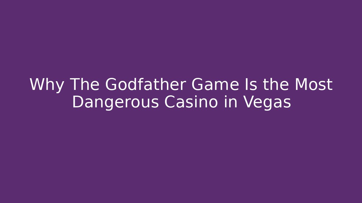 Why The Godfather Game Is the Most Dangerous Casino in Vegas