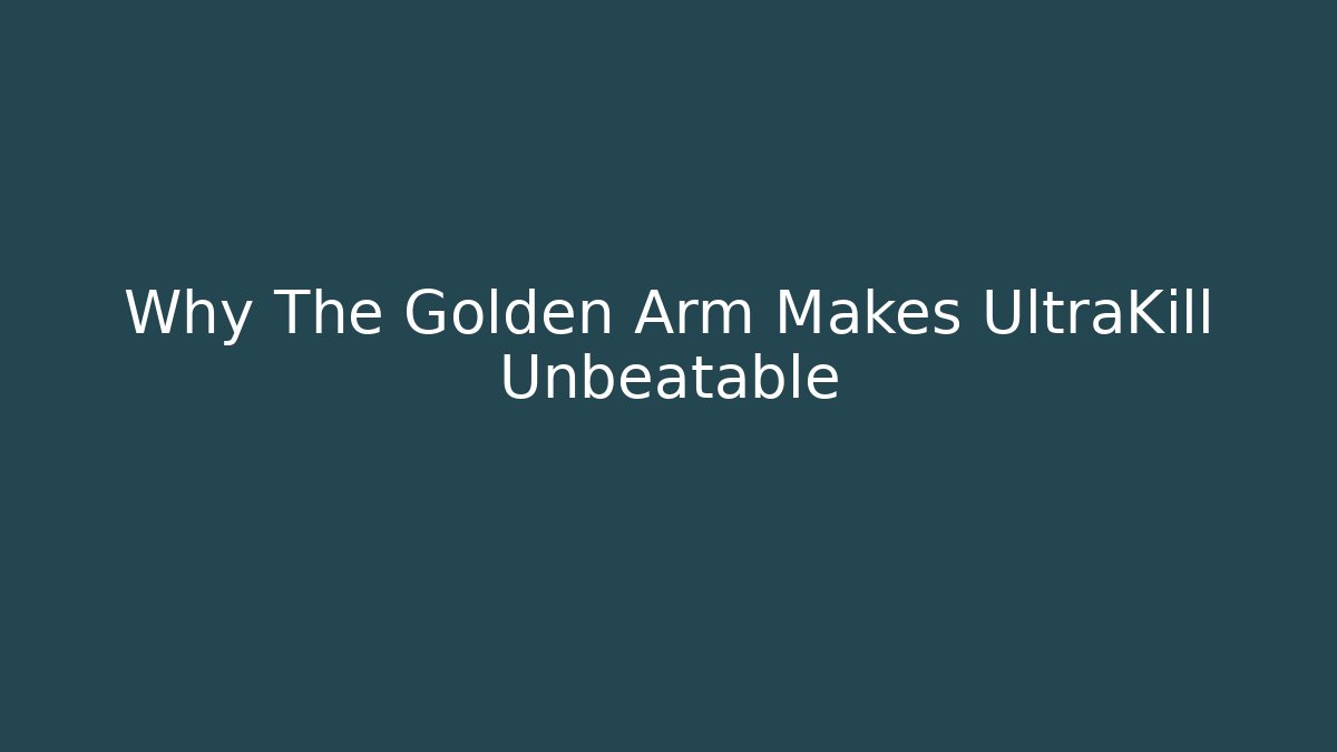 Why The Golden Arm Makes UltraKill Unbeatable