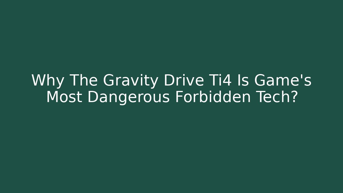 Why The Gravity Drive Ti4 Is Game's Most Dangerous Forbidden Tech?