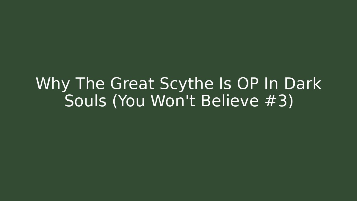 Why The Great Scythe Is OP In Dark Souls (You Won't Believe #3)