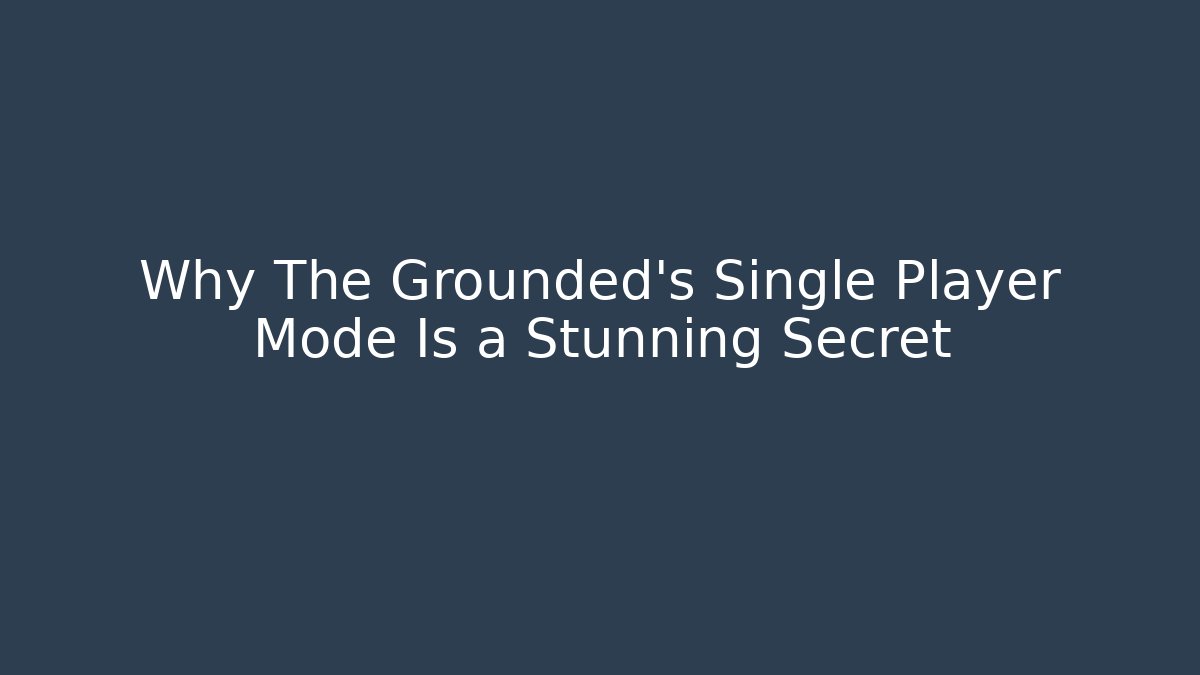 Why The Grounded’s Single Player Mode Is a Stunning Secret