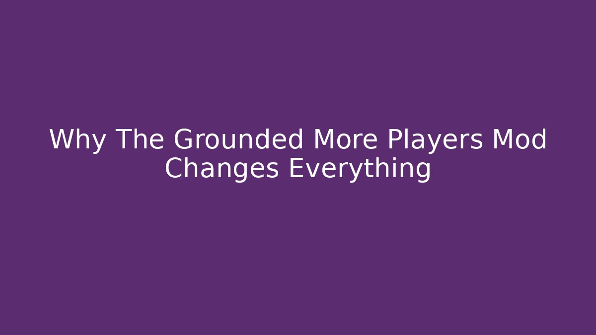Why The Grounded More Players Mod Changes Everything
