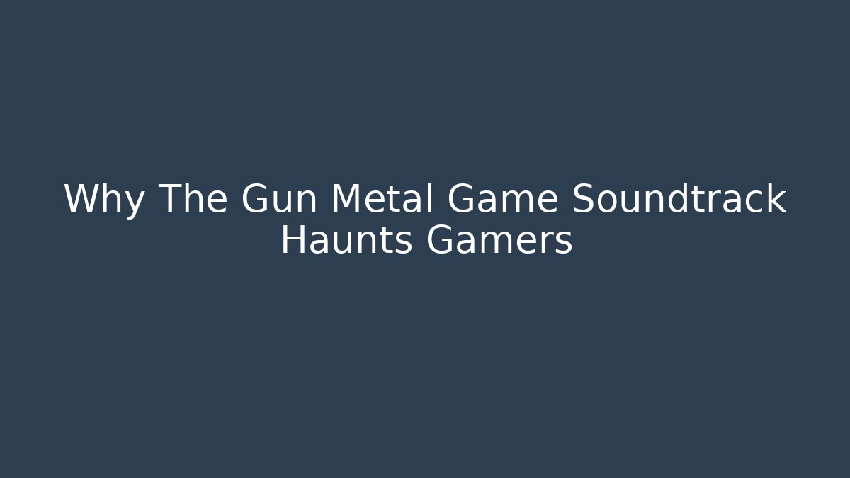 Why The Gun Metal Game Soundtrack Haunts Gamers