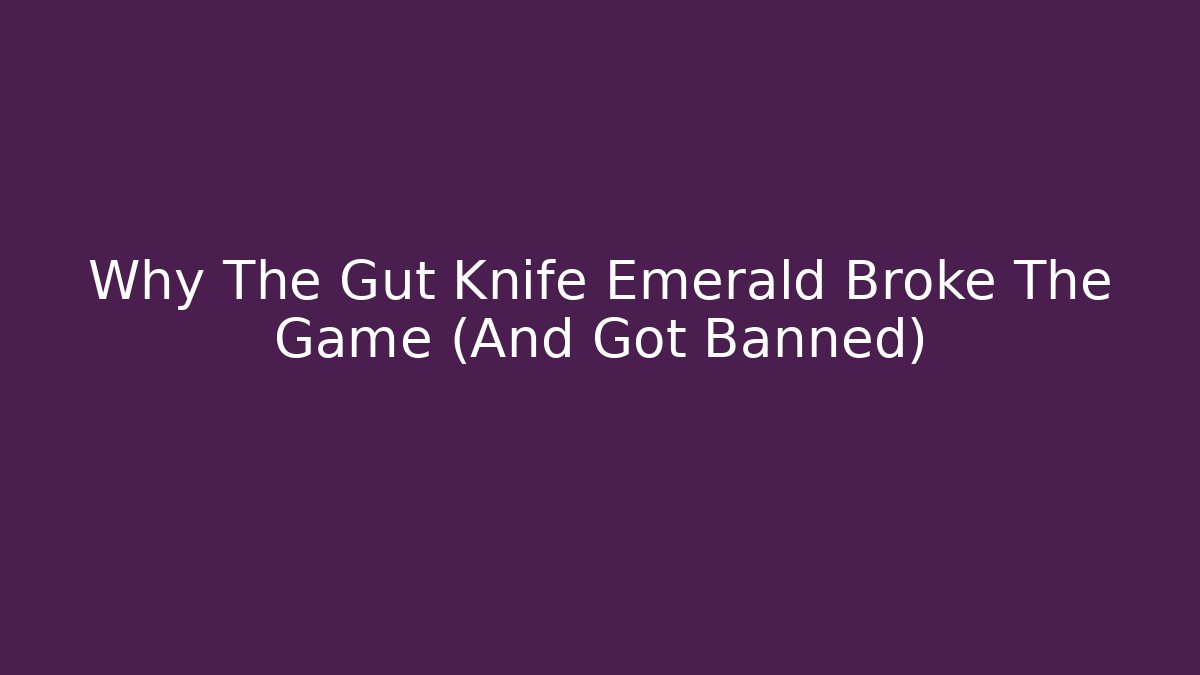 Why The Gut Knife Emerald Broke The Game (And Got Banned)