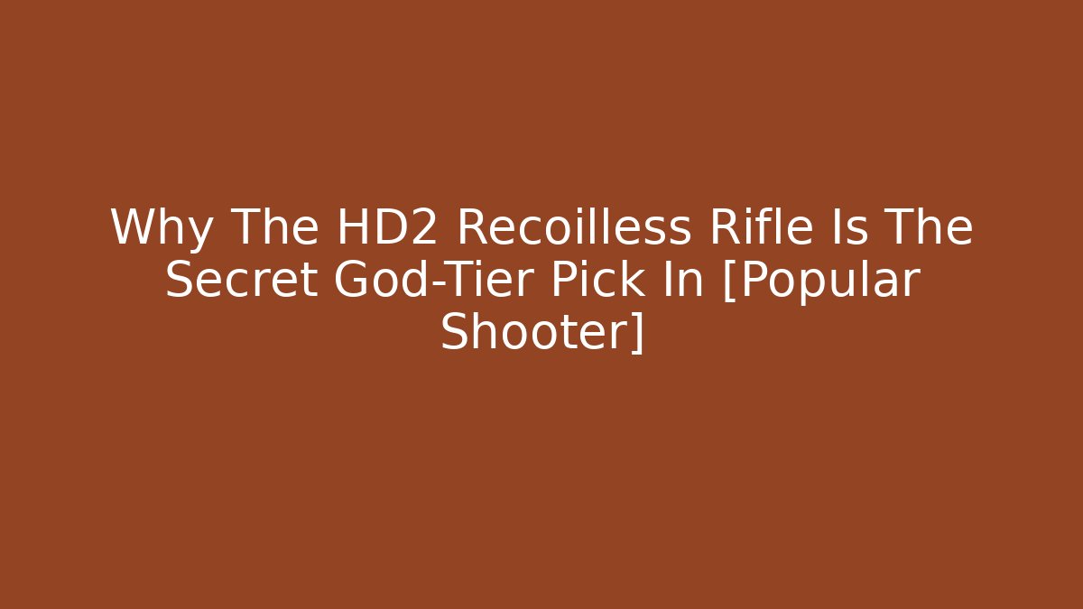Why The HD2 Recoilless Rifle Is The Secret God-Tier Pick In [Popular Shooter]