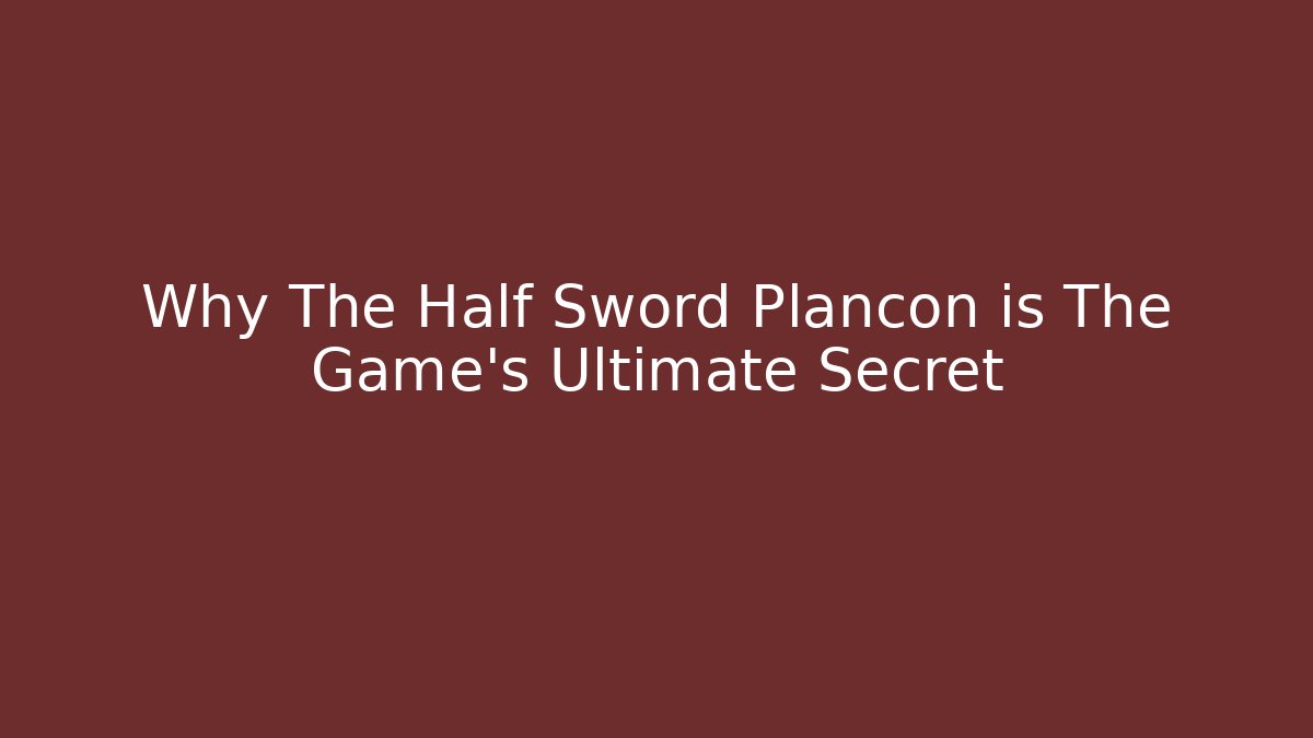 Why The Half Sword Plancon is The Game’s Ultimate Secret