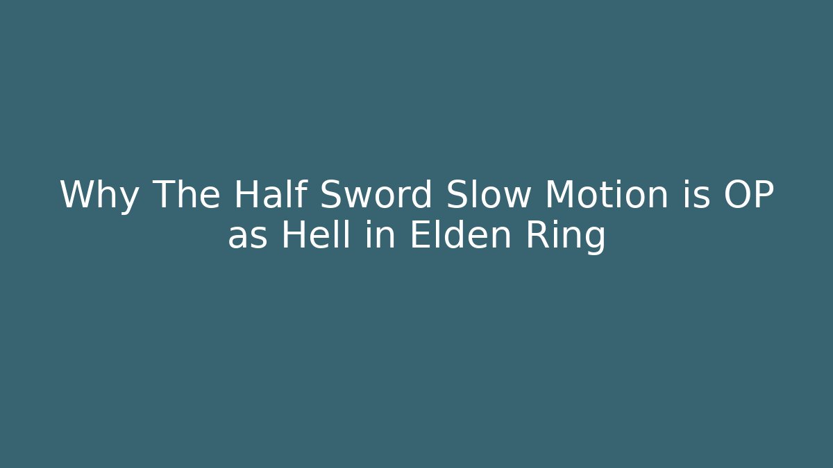 Why The Half Sword Slow Motion is OP as Hell in Elden Ring