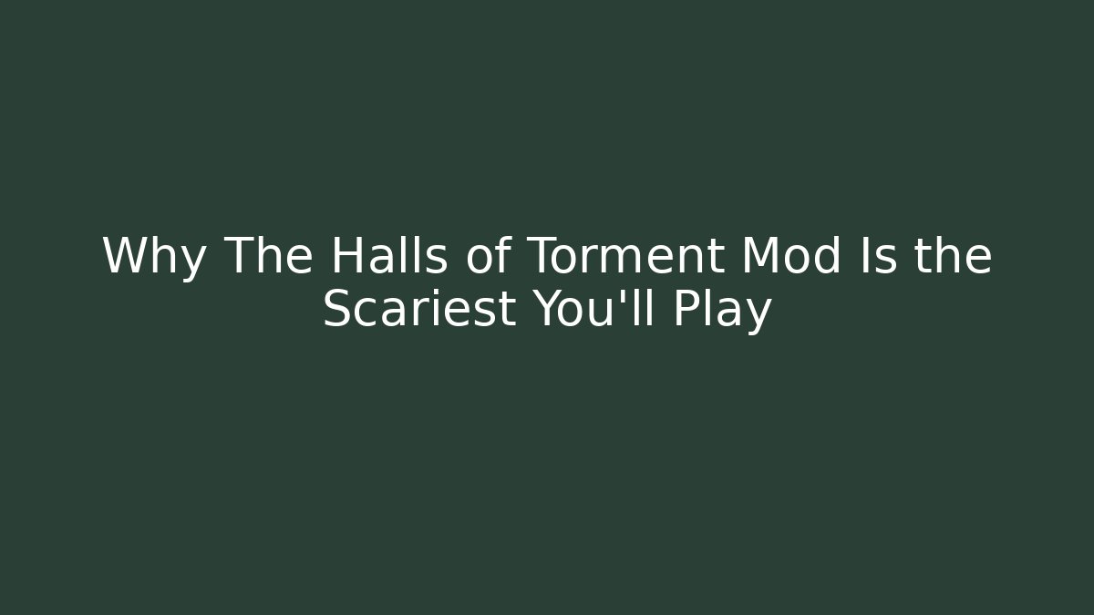 Why The Halls of Torment Mod Is the Scariest You'll Play - Critter Realm