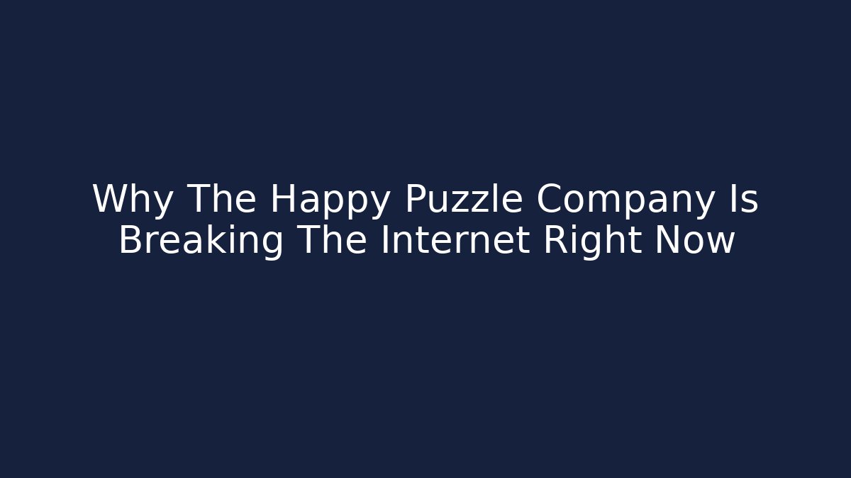 Why The Happy Puzzle Company Is Breaking The Internet Right Now