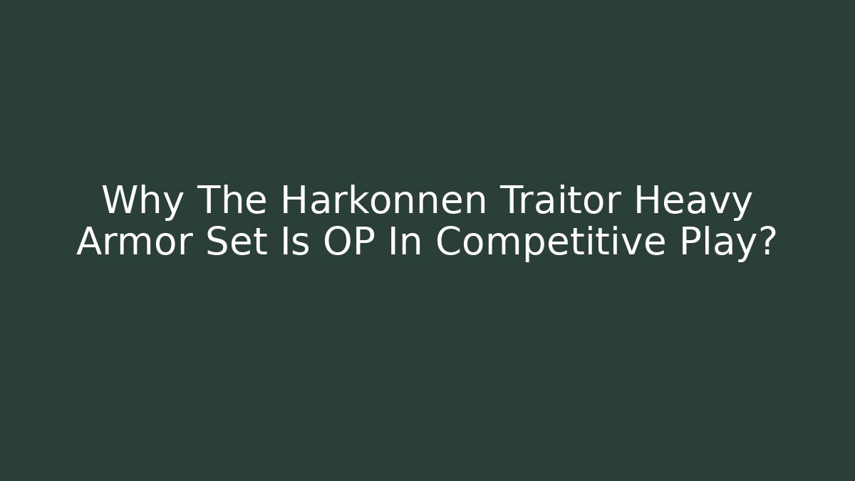 Why The Harkonnen Traitor Heavy Armor Set Is OP In Competitive Play?