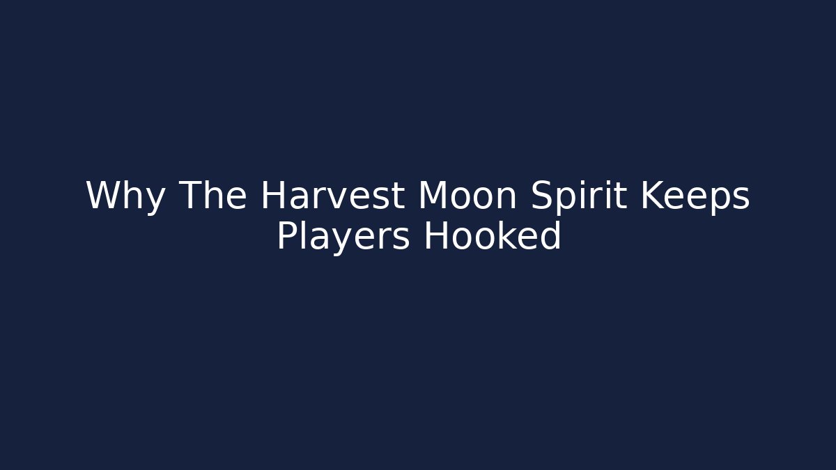 Why The Harvest Moon Spirit Keeps Players Hooked
