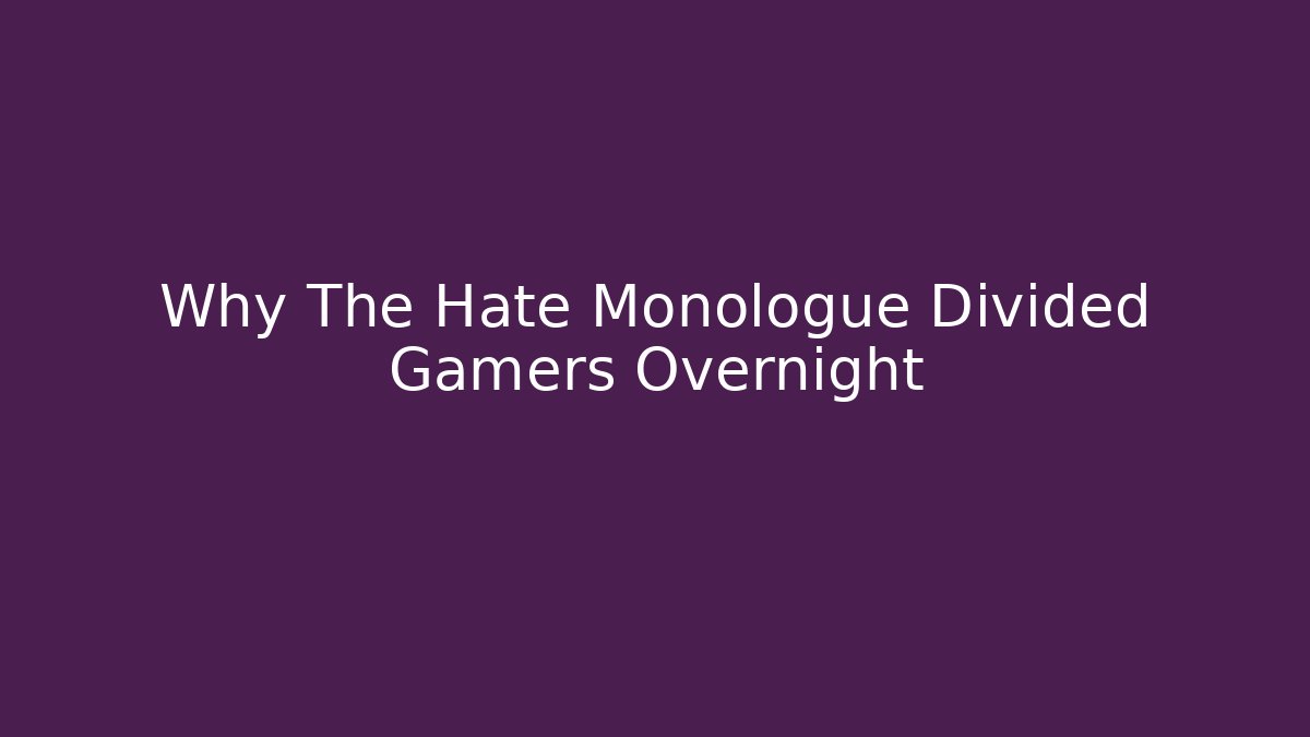 Why The Hate Monologue Divided Gamers Overnight