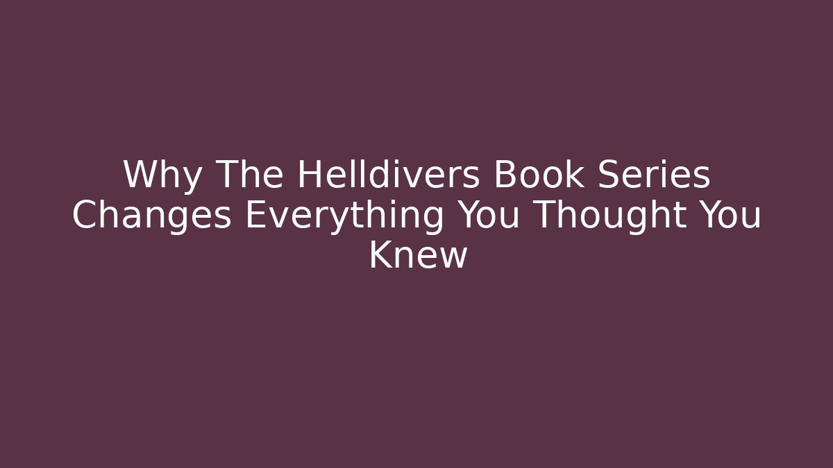 Why The Helldivers Book Series Changes Everything You Thought You Knew