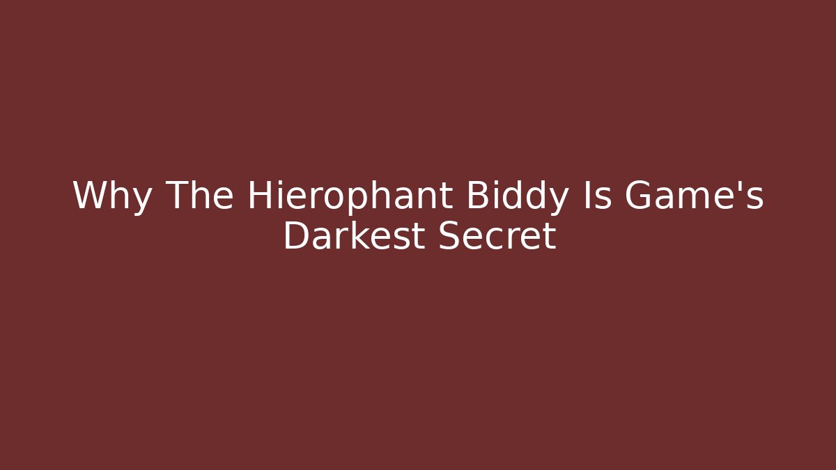 Why The Hierophant Biddy Is Game’s Darkest Secret