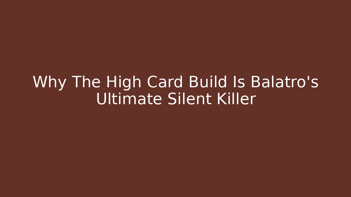 Why The High Card Build Is Balatro's Ultimate Silent Killer