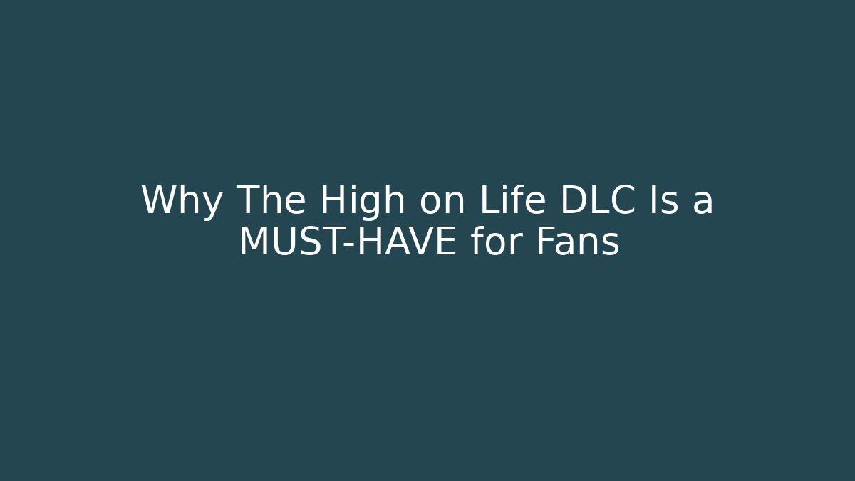 Why The High on Life DLC Is a MUST-HAVE for Fans
