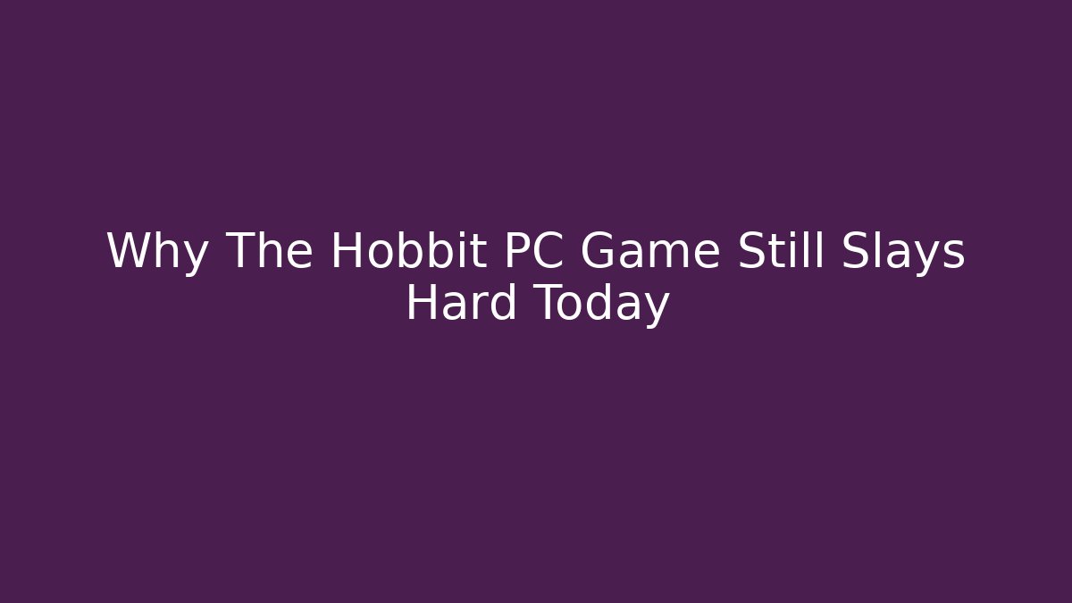 Why The Hobbit PC Game Still Slays Hard Today