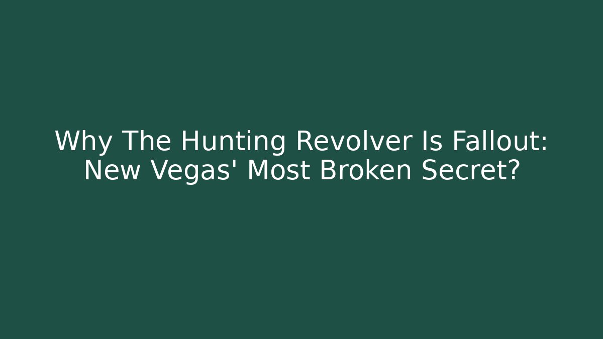 Why The Hunting Revolver Is Fallout: New Vegas' Most Broken Secret?