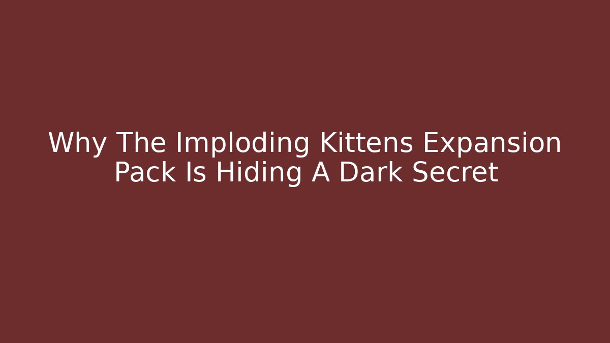Why The Imploding Kittens Expansion Pack Is Hiding A Dark Secret