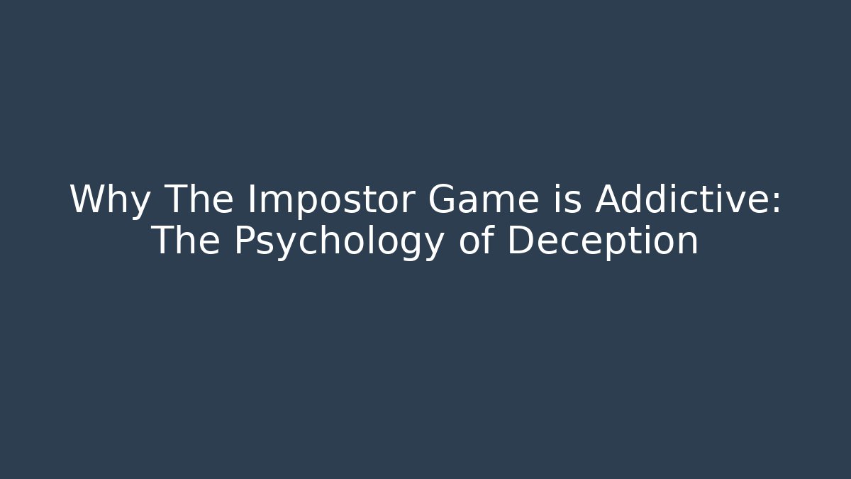 Why The Impostor Game is Addictive: The Psychology of Deception