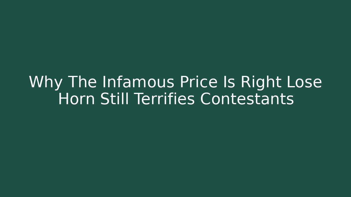 Why The Infamous Price Is Right Lose Horn Still Terrifies Contestants
