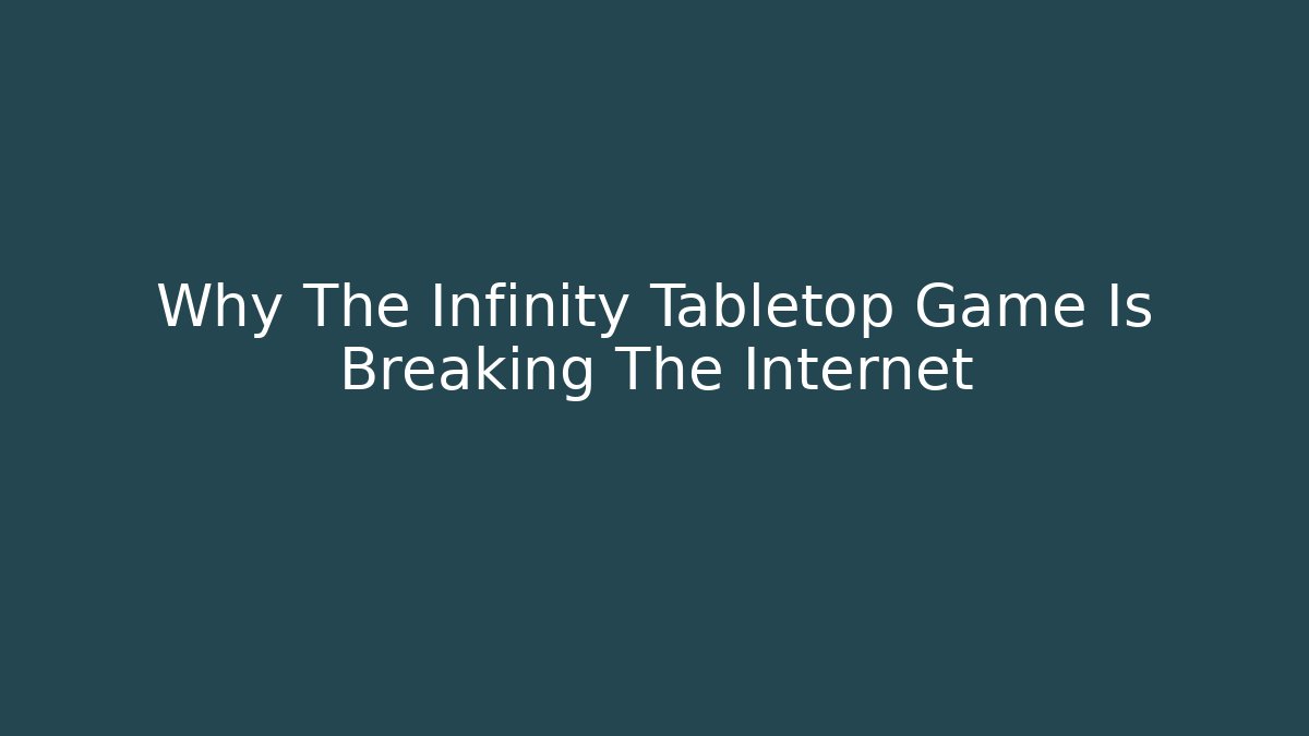 Why The Infinity Tabletop Game Is Breaking The Internet