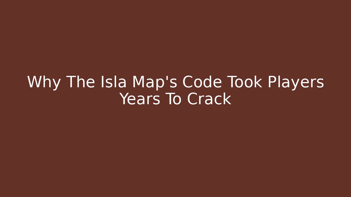 Why The Isla Map's Code Took Players Years To Crack
