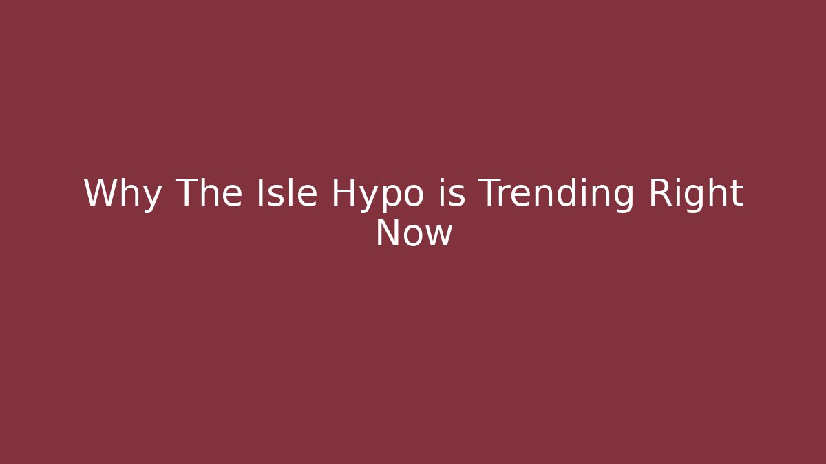 Why The Isle Hypo is Trending Right Now