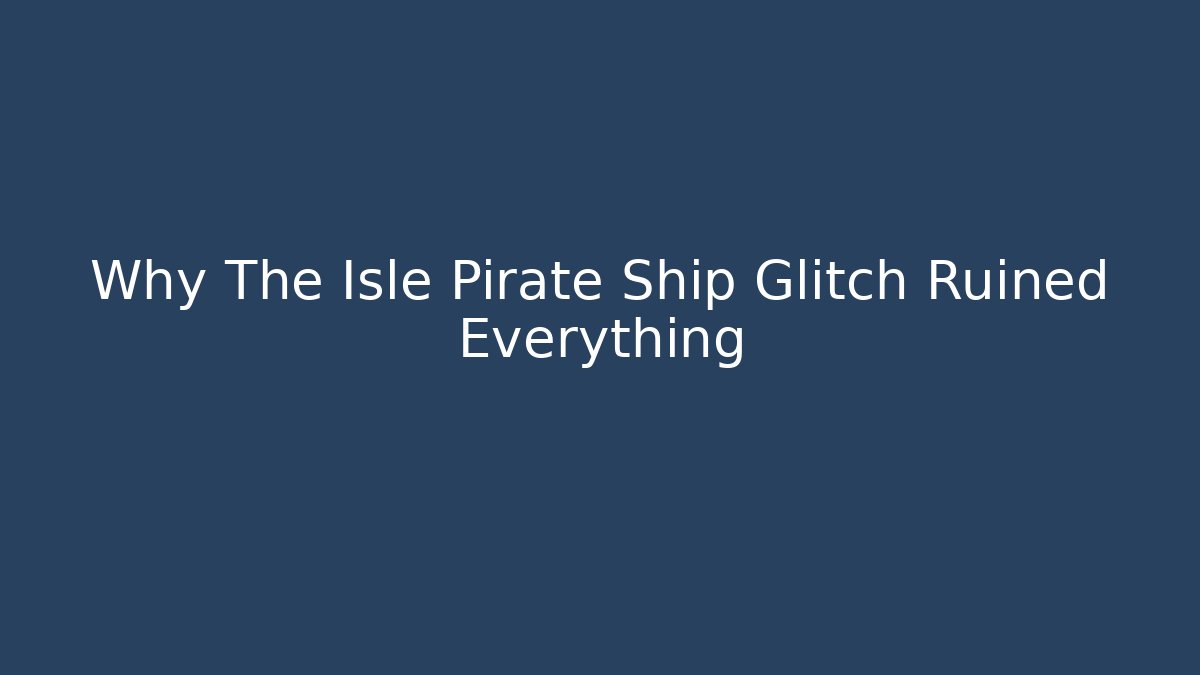 Why The Isle Pirate Ship Glitch Ruined Everything
