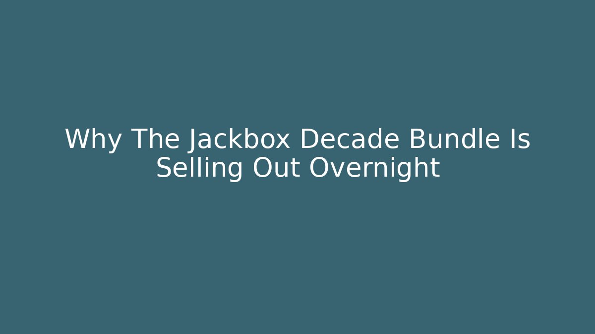 Why The Jackbox Decade Bundle Is Selling Out Overnight