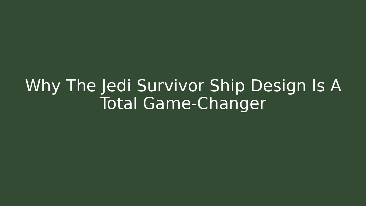 Why The Jedi Survivor Ship Design Is A Total Game-Changer